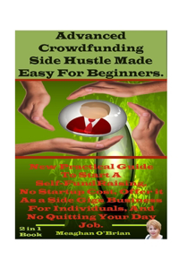 Advanced Crowdfunding Side Hustle Made Easy For Beginners.