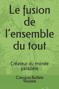Le fusion de l'ensemble du tout