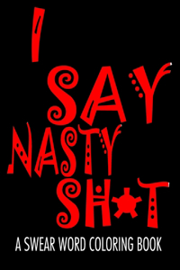 I Say Nasty Sh*t