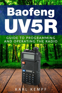 Baofeng -Uv5R: Guide to Programming and Operating the Radio