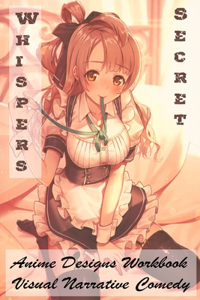 Whispers Secret - Anime Designs Workbook - Visual Narrative Comedy