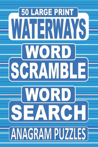 50 Large Print WATERWAYS Word Scramble Word Search Anagram Puzzles: Unscramble The Jumbled Words Before Finding Them In A Grid, For Adults Who Love Anagram Word Games