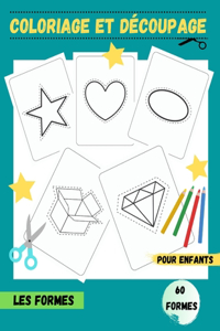 Coloriage Et Découpage - Pour Enfants - LES FORMES - 60 FORMES