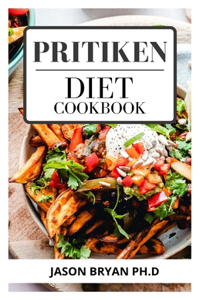 Pritiken Diet Cookbook: Step by Step Guide to Lowering our Fat Consumption Includes Menu Plans, Tested Recipes, And Exercise Routines