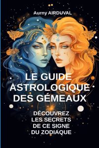 Guide Astrologique des Gémeaux, Découvrez les Secrets de ce Signe du Zodiaque