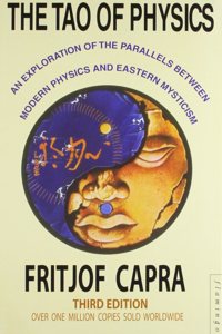 The Tao of Physics: an Exploration of the Parallels Between Modern Physics and Eastern Mysticism