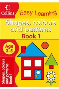 Shapes, Colours and Patterns Ages 3-5 Book 1 : Collins Easy Learning