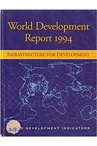WORLD DEVELOPMENT REPORT 1994 INFRASTRUCTURE FOR D