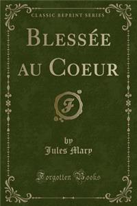 BlessÃ©e Au Coeur (Classic Reprint)