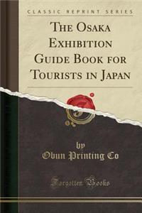 The Osaka Exhibition Guide Book for Tourists in Japan (Classic Reprint)