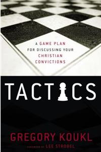 Tactics: A Game Plan for Discussing Your Christian Convictions