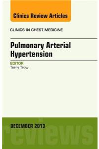 Pulmonary Arterial Hypertension, an Issue of Clinics in Chest Medicine