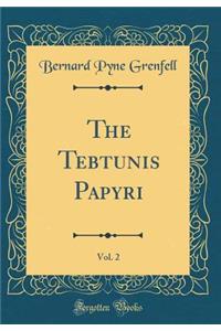 The Tebtunis Papyri, Vol. 2 (Classic Reprint)