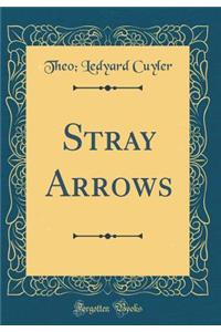 Stray Arrows (Classic Reprint)