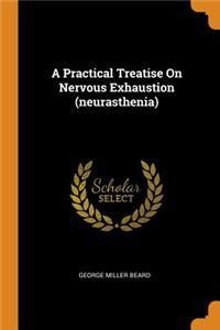 A Practical Treatise on Nervous Exhaustion (Neurasthenia)