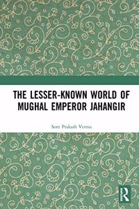 The Lesser-Known World of Mughal Emperor Jahangir