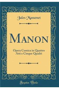 Manon: Opera Comica in Quattro Atti e Cinque Quadri (Classic Reprint)