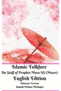 Islamic Folklore The Staff of Prophet Musa AS (Moses) English Edition Ultimate Version