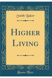 Higher Living (Classic Reprint)