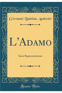 L'Adamo: Sacra Rapresentatione (Classic Reprint)