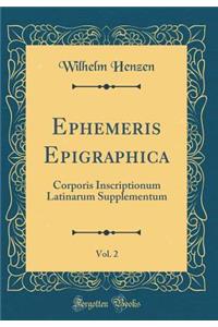 Ephemeris Epigraphica, Vol. 2: Corporis Inscriptionum Latinarum Supplementum (Classic Reprint)