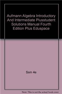 Aufmann Algebra Introductory and Intermediate Plusstudent Solutions Manual Fourth Edition Plus Eduspace