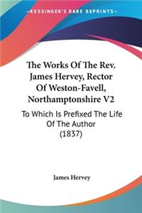 Works Of The Rev. James Hervey, Rector Of Weston-Favell, Northamptonshire V2