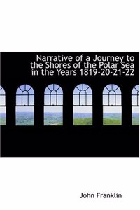 Narrative of a Journey to the Shores of the Polar Sea in the Years 1819-20-21-22