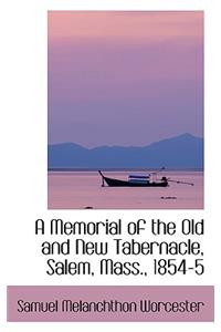 A Memorial of the Old and New Tabernacle, Salem, Mass., 1854-5