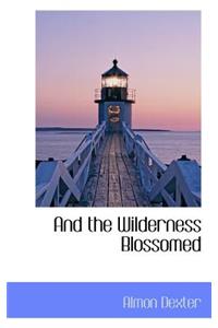 And the Wilderness Blossomed