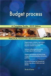 Budget process A Complete Guide - 2019 Edition