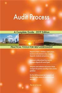 Audit Process A Complete Guide - 2019 Edition