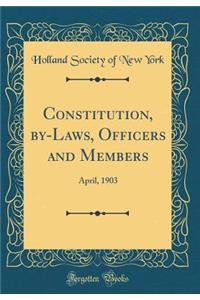 Constitution, by-Laws, Officers and Members: April, 1903 (Classic Reprint)