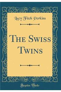 The Swiss Twins (Classic Reprint)