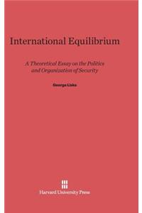 International Equilibrium: A Theoretical Essay on the Politics and Organization of Security