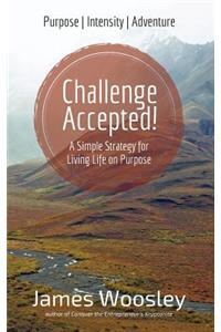 Challenge Accepted!: A Simple Strategy for Living Life on Purpose