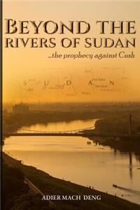 Beyond The Rivers of Sudan