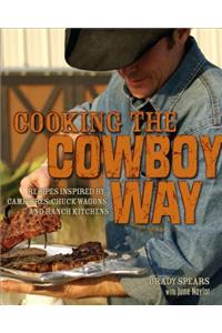 Cooking the Cowboy Way: Recipes Inspired by Campfires, Chuck Wagons, and Ranch Kitchens
