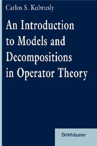 Introduction to Models and Decompositions in Operator Theory