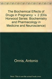 The Biochemical Effects of Drugs in Pregnancy: v. 2 (Ellis Horwood Series: Biochemistry and Pharmacology in Medicine and Neuroscience)