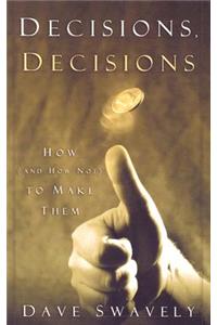 Decisions, Decisions: How (and How Not) to Make Them