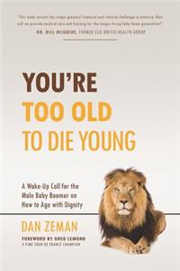 You're Too Old to Die Young