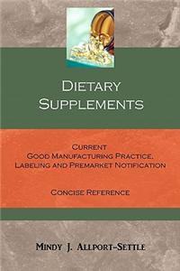 Dietary Supplements: Current Good Manufacturing Practice, Labeling and Premarket Notification Concise Reference