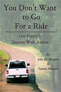 You Don't Want to Go For a Ride: Our Family's Journey with Autism