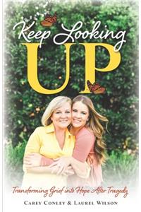 Keep Looking Up: Transforming Grief into Hope After Tragedy