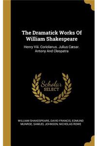 The Dramatick Works Of William Shakespeare