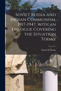 Soviet Russia and Indian Communism, 1917-1947, With an Epilogue Covering the Situation Today