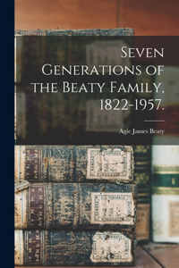 Seven Generations of the Beaty Family, 1822-1957.