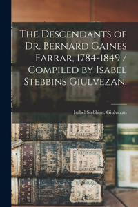 Descendants of Dr. Bernard Gaines Farrar, 1784-1849 / Compiled by Isabel Stebbins Giulvezan.