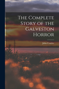 Complete Story of the Galveston Horror